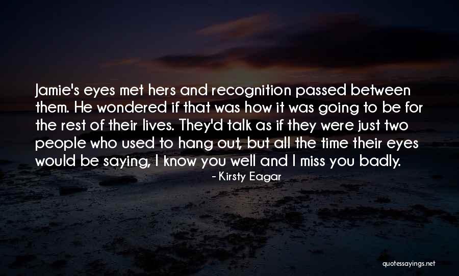 Miss You Very Badly Quotes By Kirsty Eagar