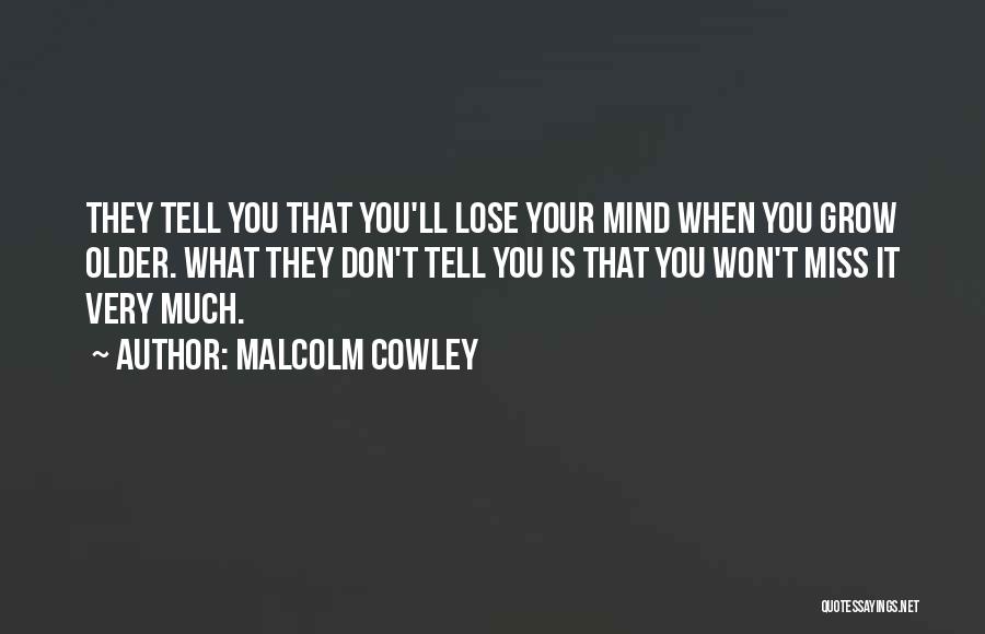 Miss You Very Much Quotes By Malcolm Cowley