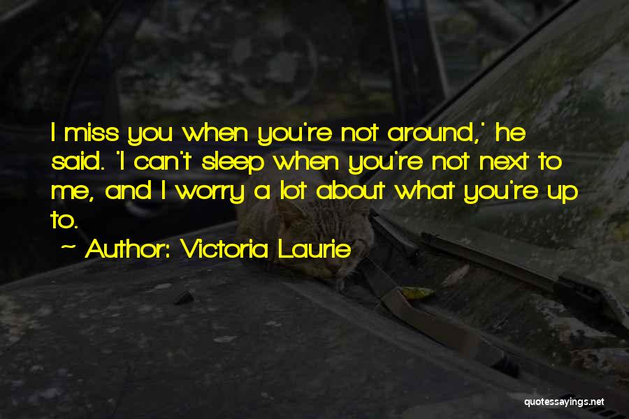 Miss You When You're Not Around Quotes By Victoria Laurie