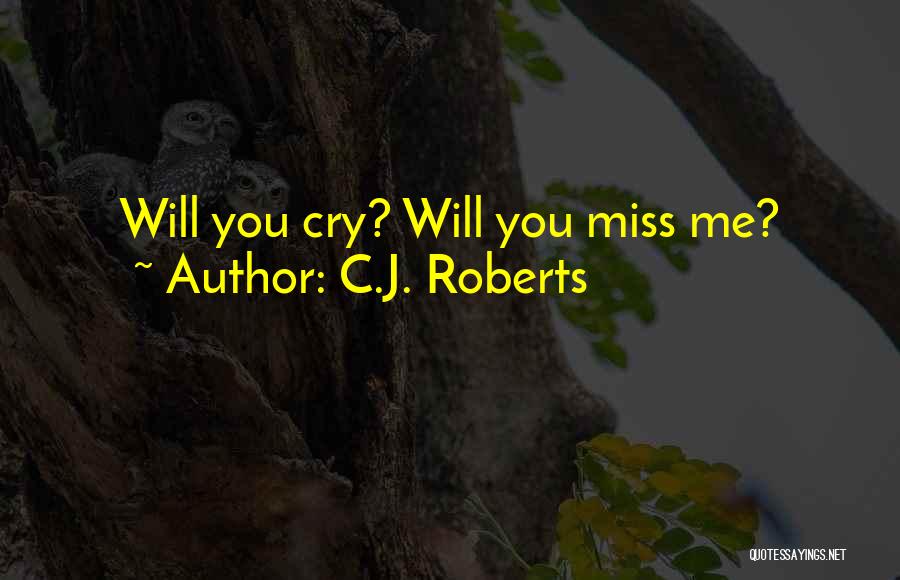 Miss You You Quotes By C.J. Roberts