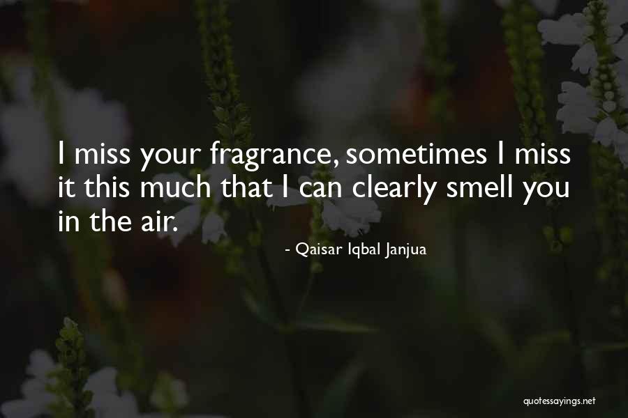 Miss Your Smell Quotes By Qaisar Iqbal Janjua