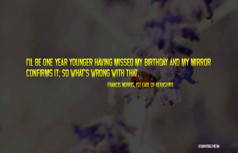 Missed Birthday Quotes By Francis Norris, 1st Earl Of Berkshire