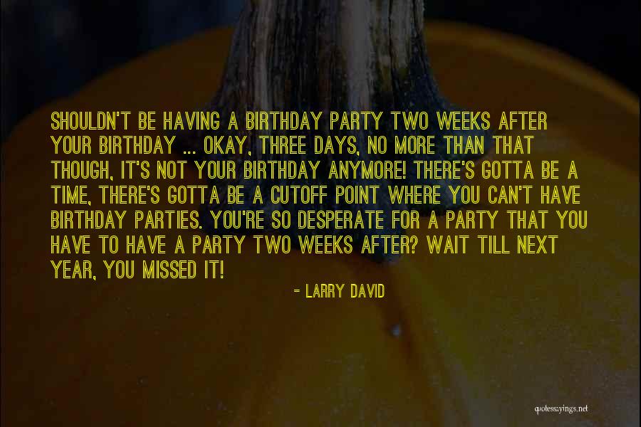 Missed Birthday Quotes By Larry David