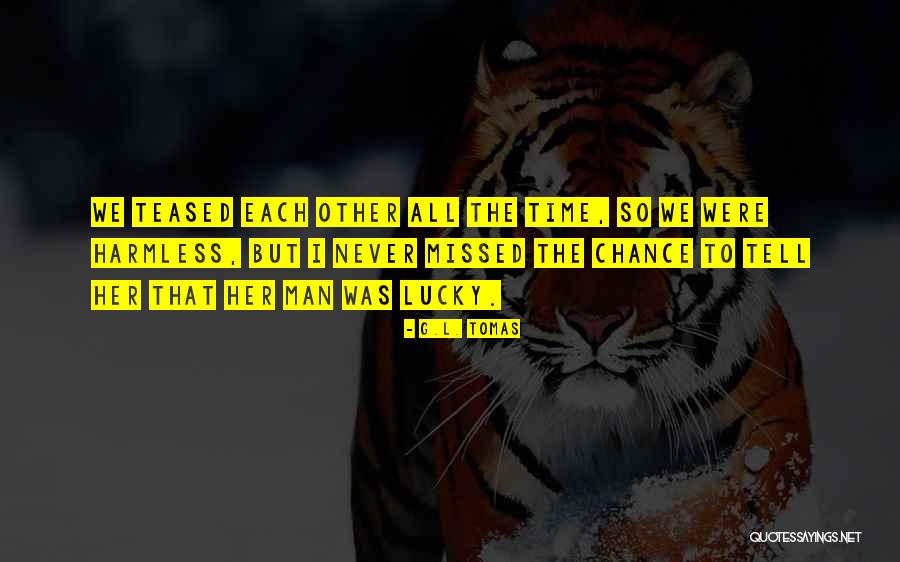Missed Chance Quotes By G.L. Tomas Missed Chance Quotes By G.L. Tomas