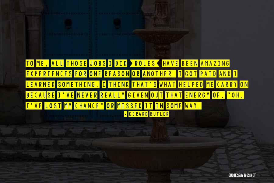 Missed Chance Quotes By Gerard Butler Missed Chance Quotes By Gerard Butler