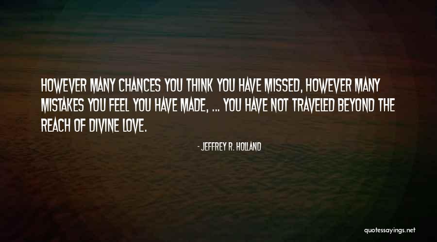 Missed Chance Quotes By Jeffrey R. Holland Missed Chance Quotes By Jeffrey R. Holland