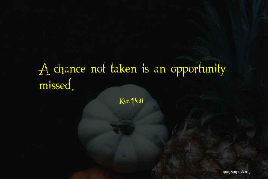 Missed Chance Quotes By Ken Petti Missed Chance Quotes By Ken Petti