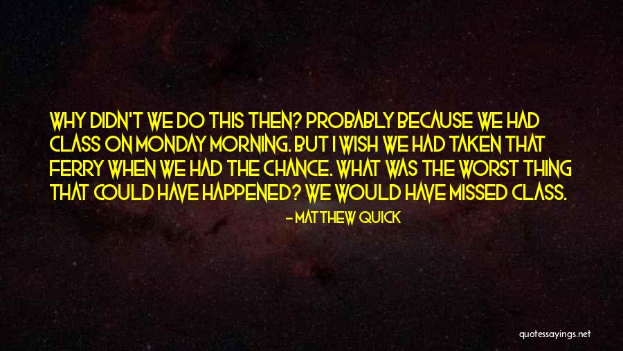 Missed Chance Quotes By Matthew Quick Missed Chance Quotes By Matthew Quick
