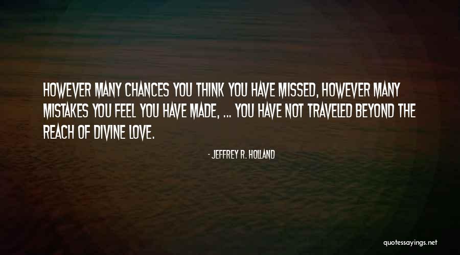 Missed Chances Quotes By Jeffrey R. Holland