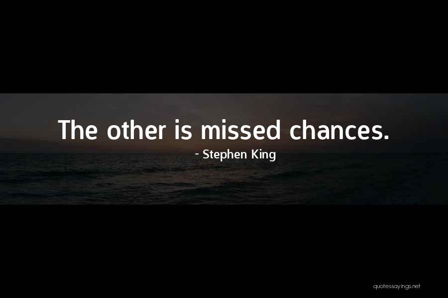 Missed Chances Quotes By Stephen King