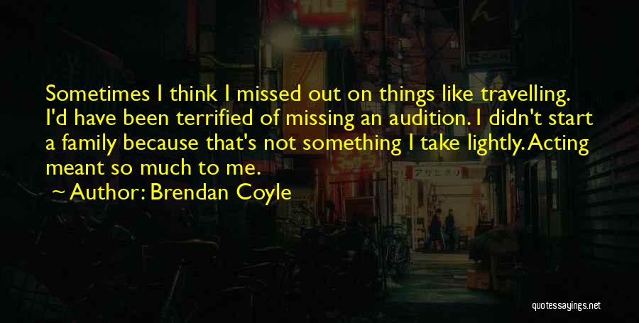 Missed Family Quotes By Brendan Coyle