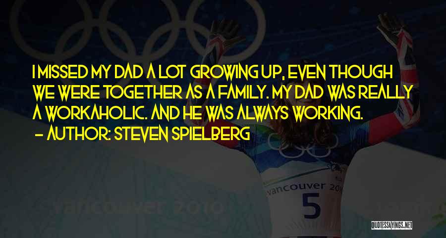 Missed Family Quotes By Steven Spielberg