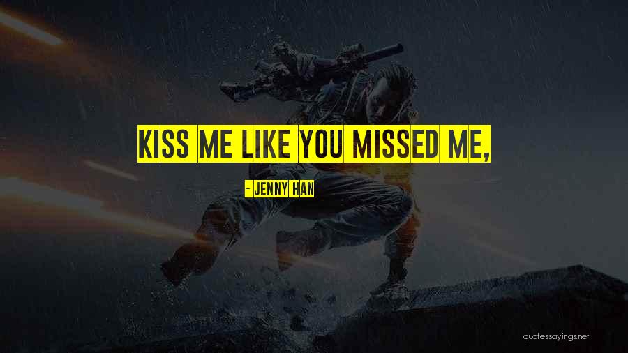 Missed Kiss Quotes By Jenny Han Missed Kiss Quotes By Jenny Han