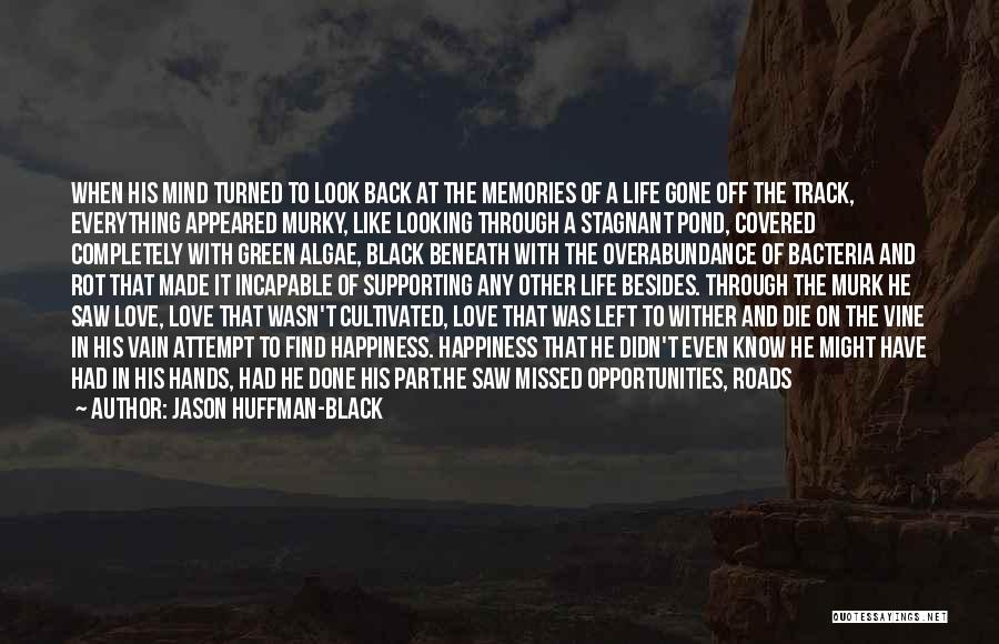 Missed Love Opportunities Quotes By Jason Huffman-Black