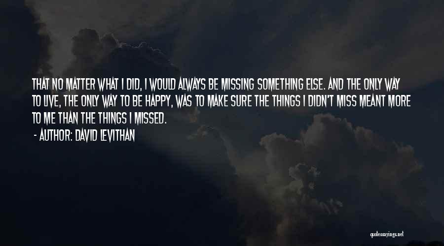 Missed Me Quotes By David Levithan