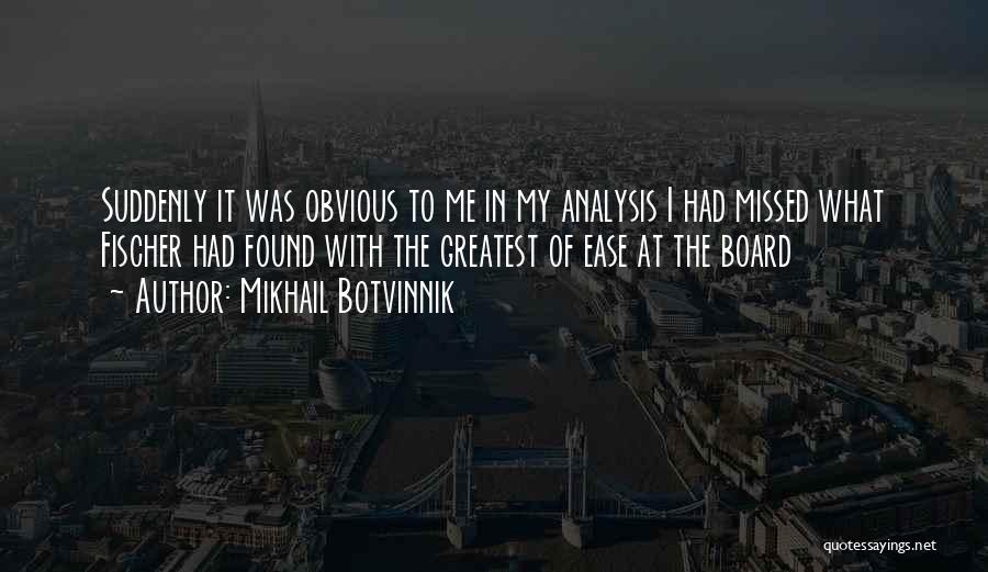 Missed Me Quotes By Mikhail Botvinnik