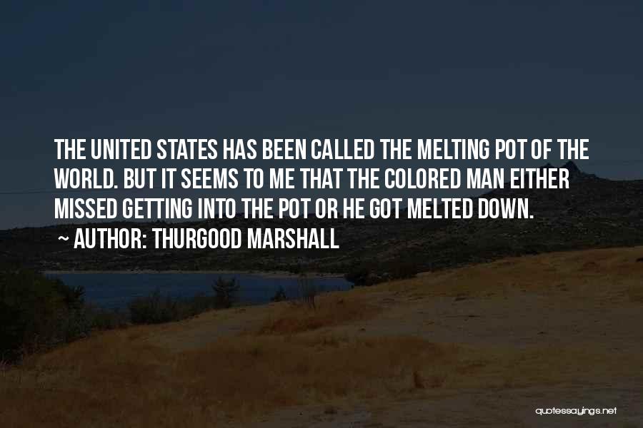 Missed Me Quotes By Thurgood Marshall