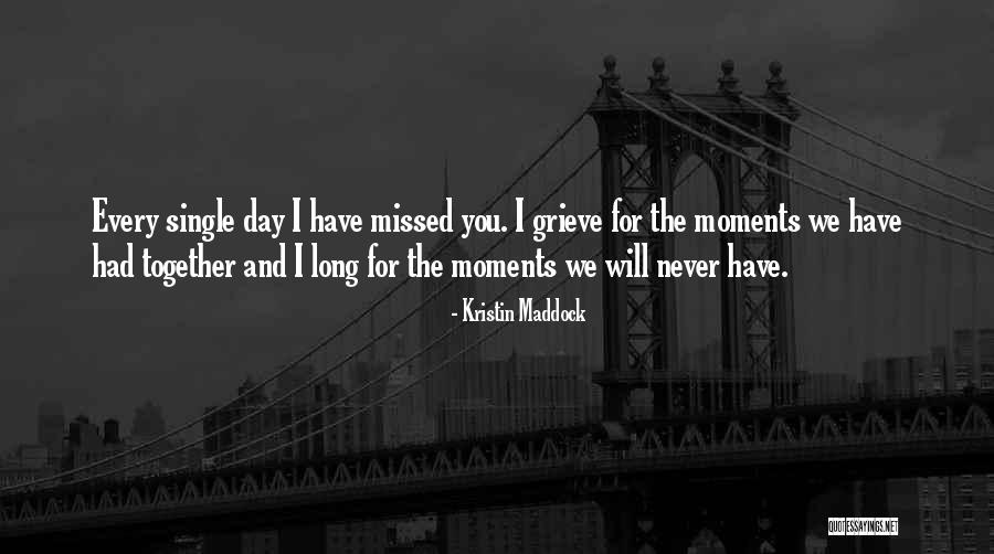 Missed Moments Quotes By Kristin Maddock Missed Moments Quotes By Kristin Maddock