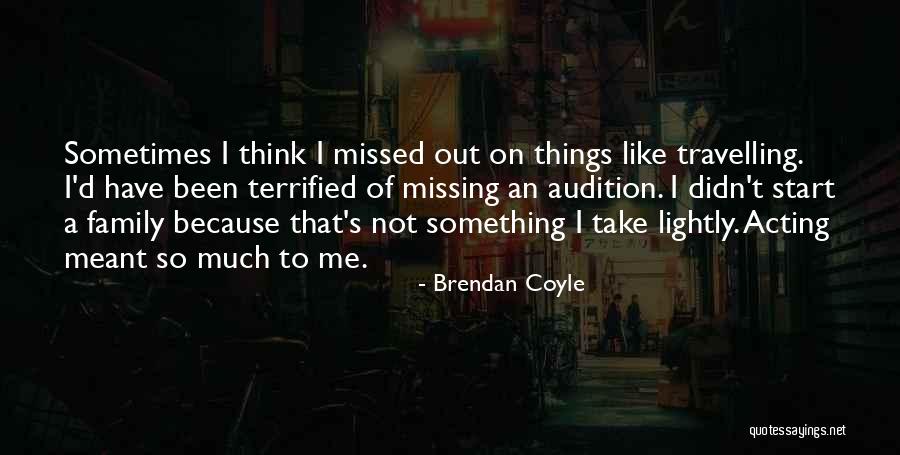 Missed My Family Quotes By Brendan Coyle Missed My Family Quotes By Brendan Coyle