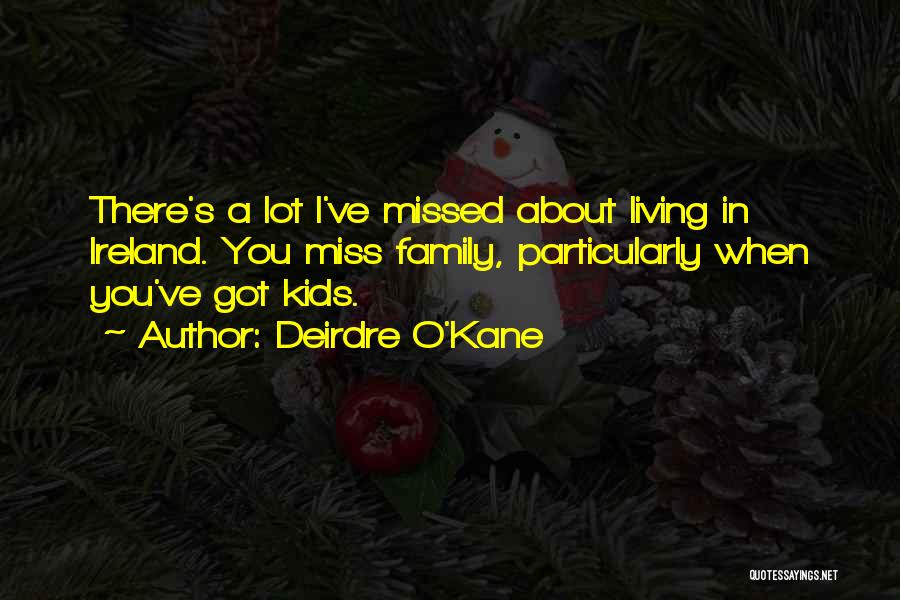 Missed My Family Quotes By Deirdre O'Kane