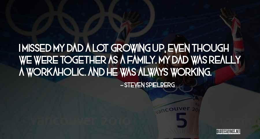 Missed My Family Quotes By Steven Spielberg Missed My Family Quotes By Steven Spielberg