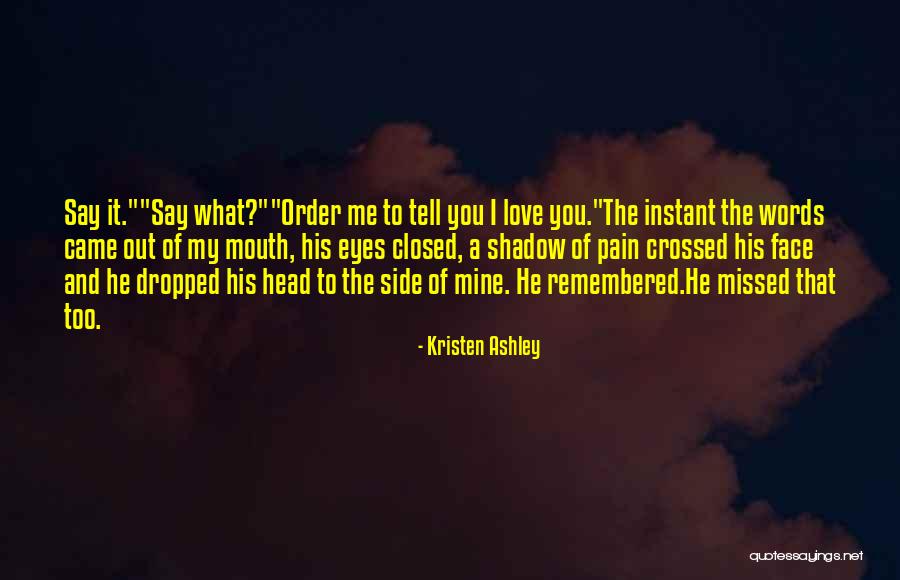 Missed My Love Quotes By Kristen Ashley Missed My Love Quotes By Kristen Ashley