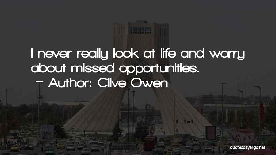 Missed Opportunities In Life Quotes By Clive Owen