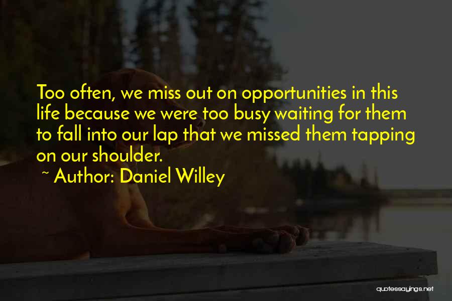 Missed Opportunities In Life Quotes By Daniel Willey