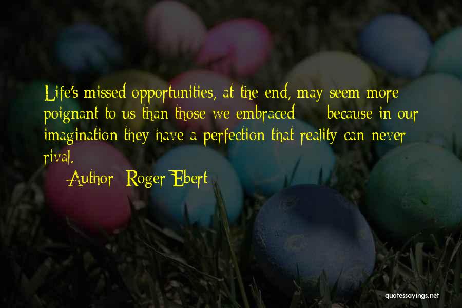 Missed Opportunities In Life Quotes By Roger Ebert
