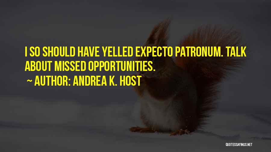 Missed Opportunities Quotes By Andrea K. Host
