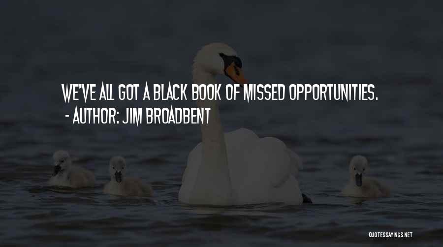 Missed Opportunities Quotes By Jim Broadbent