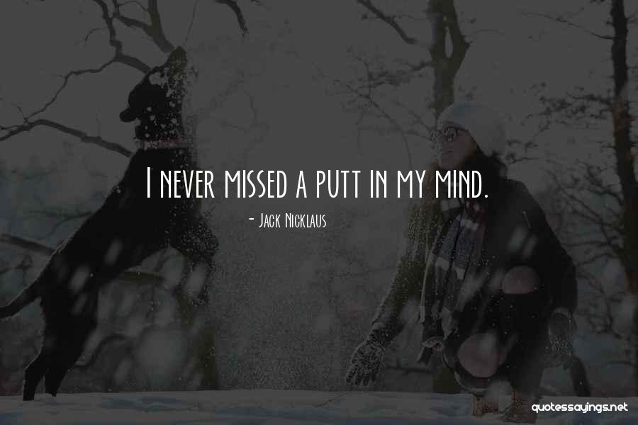 Missed Putt Quotes By Jack Nicklaus Missed Putt Quotes By Jack Nicklaus