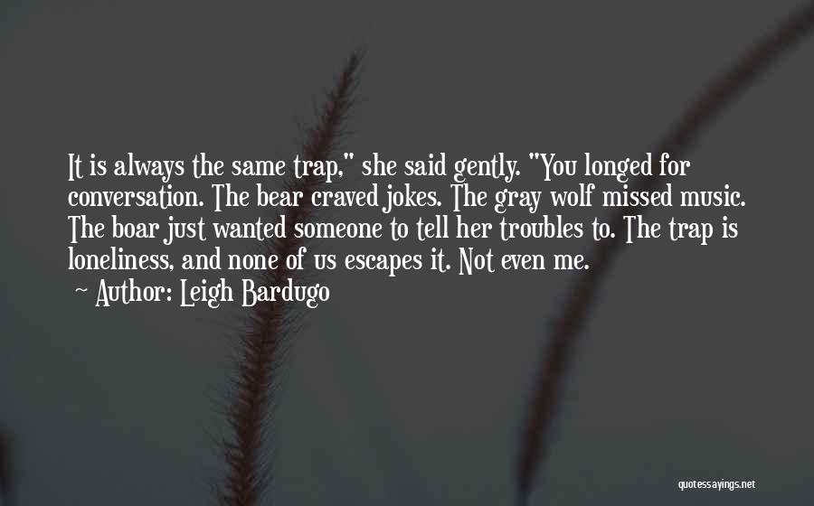 Missed Someone Quotes By Leigh Bardugo