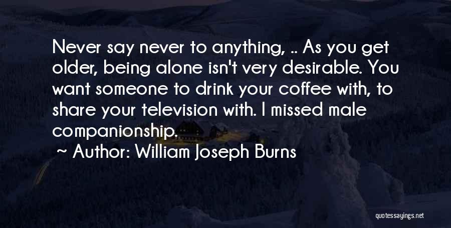 Missed Someone Quotes By William Joseph Burns