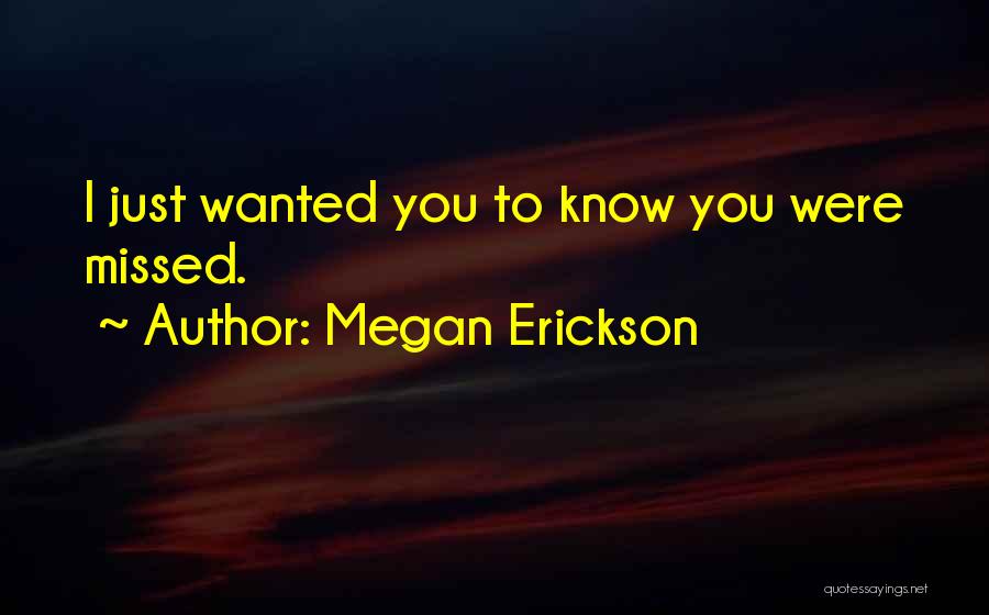 Missed You Love Quotes By Megan Erickson