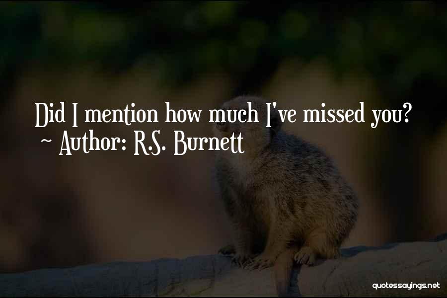 Missed You Love Quotes By R.S. Burnett