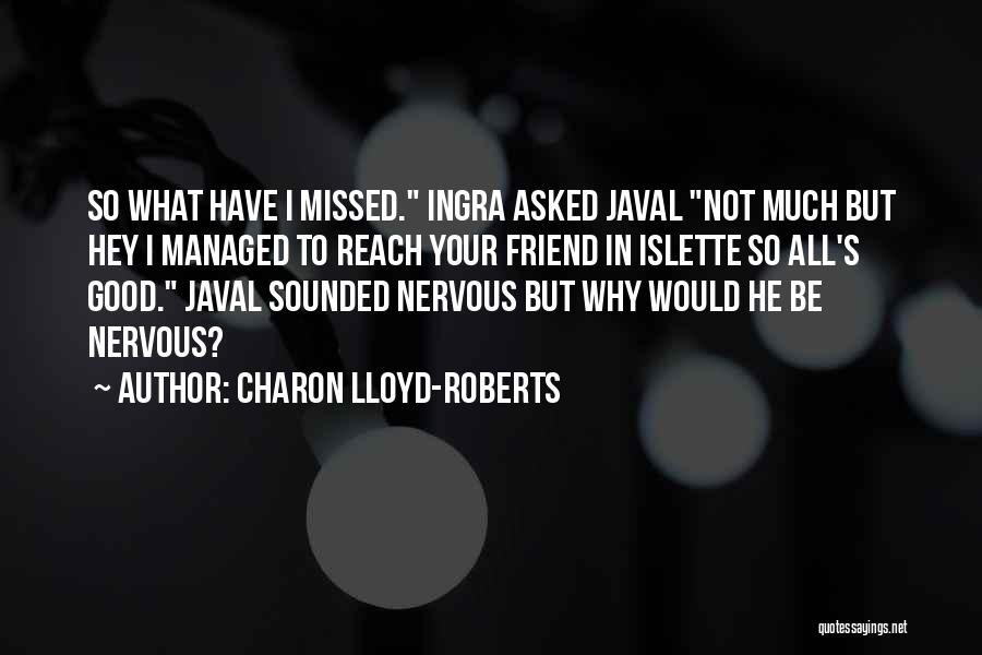 Missed Your Friend Quotes By Charon Lloyd-Roberts