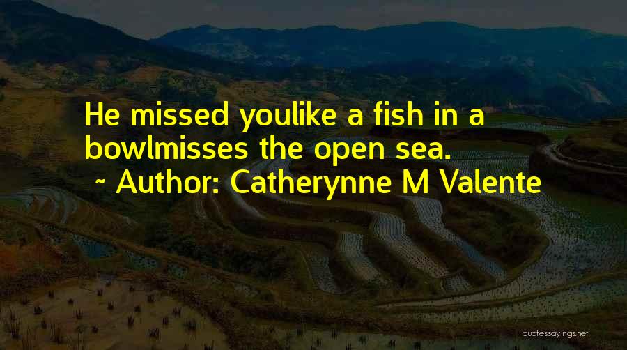 Misses You Quotes By Catherynne M Valente