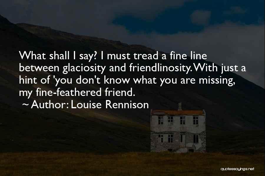 Missing A Friend Quotes By Louise Rennison
