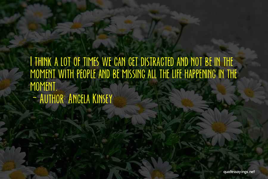 Missing A Lot Quotes By Angela Kinsey