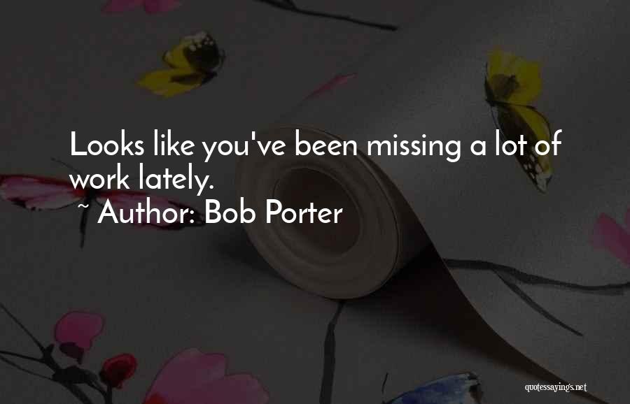 Missing A Lot Quotes By Bob Porter