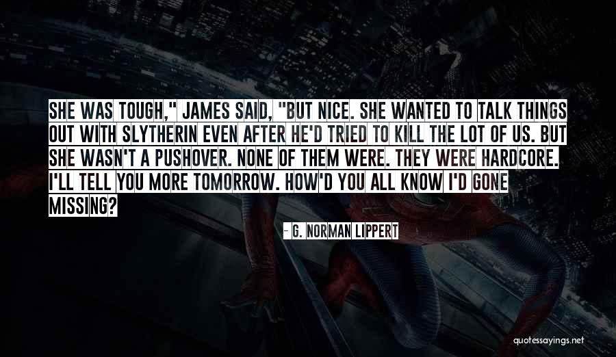 Missing A Lot Quotes By G. Norman Lippert Missing A Lot Quotes By G. Norman Lippert