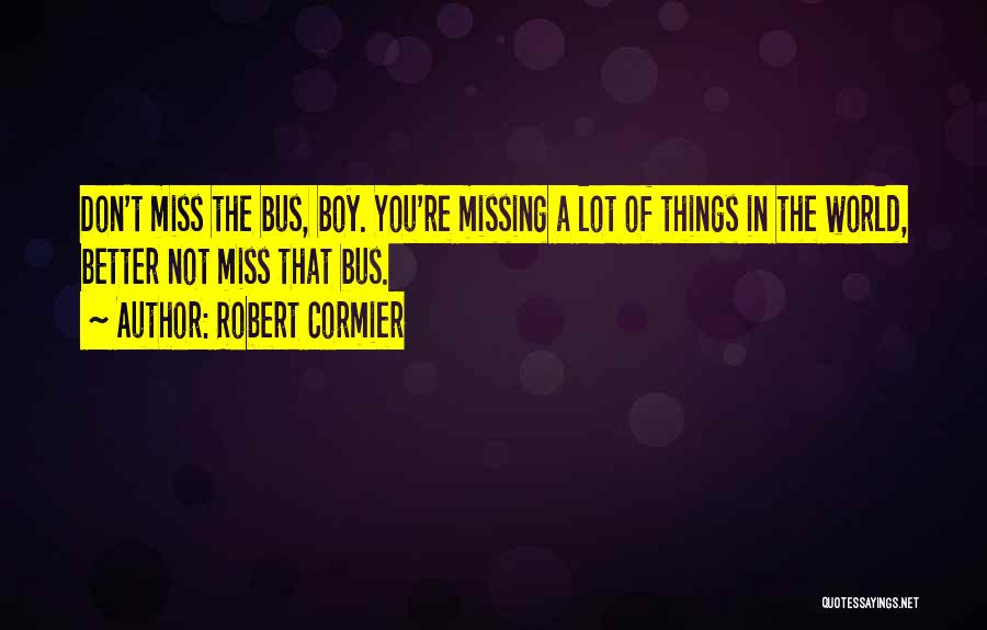 Missing A Lot Quotes By Robert Cormier