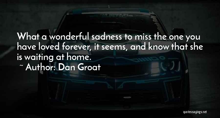 Missing A Loved One Quotes By Dan Groat