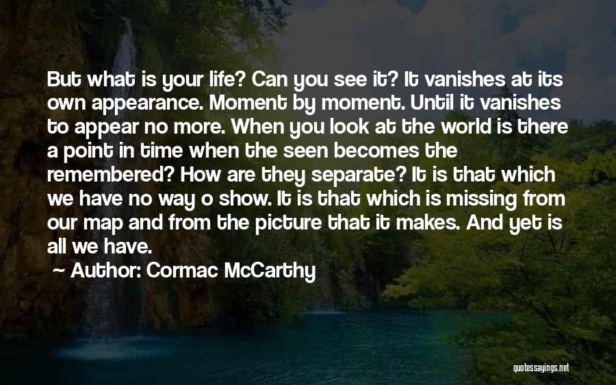 Missing A Moment Quotes By Cormac McCarthy