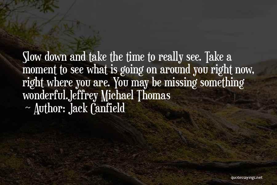 Missing A Moment Quotes By Jack Canfield