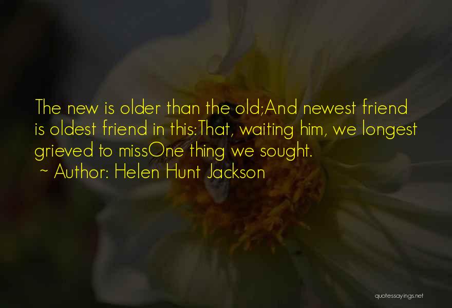 Missing A New Friend Quotes By Helen Hunt Jackson