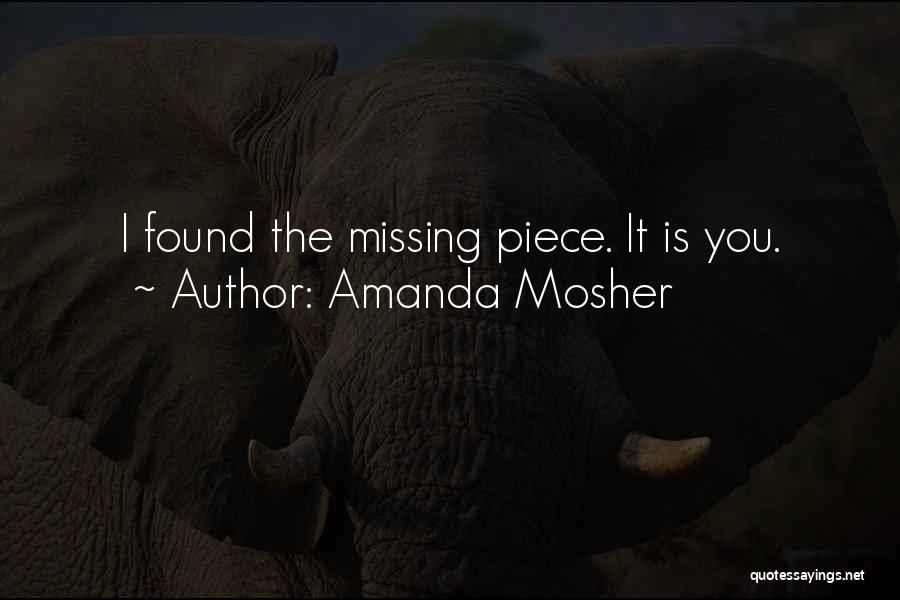 Missing A Piece Of Me Quotes By Amanda Mosher