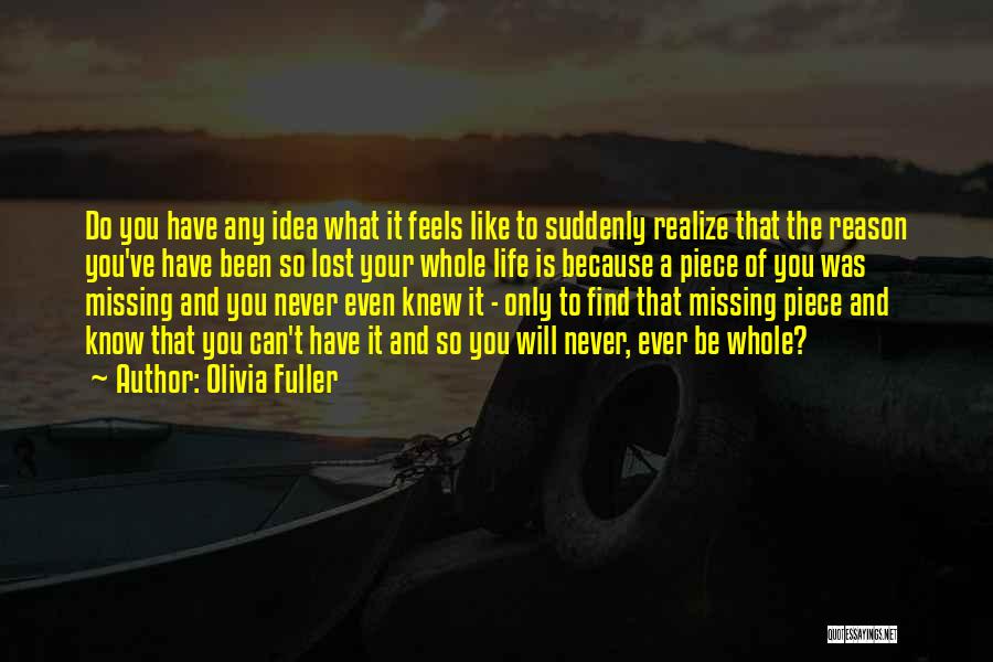 Missing A Piece Of Me Quotes By Olivia Fuller