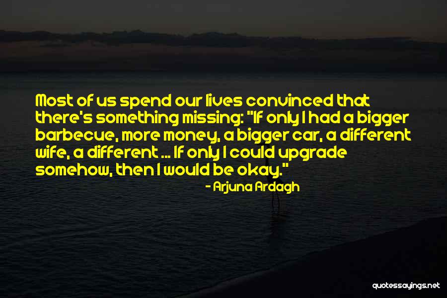 Missing A Wife Quotes By Arjuna Ardagh Missing A Wife Quotes By Arjuna Ardagh